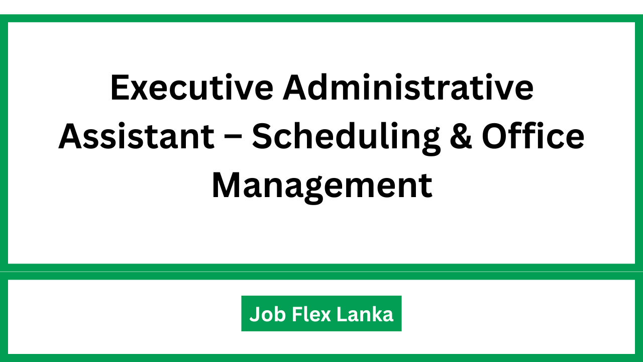Executive Administrative Assistant – Scheduling & Office Management
