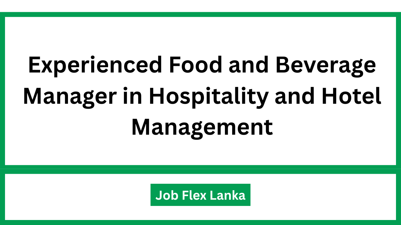 Experienced Food and Beverage Manager in Hospitality and Hotel Management