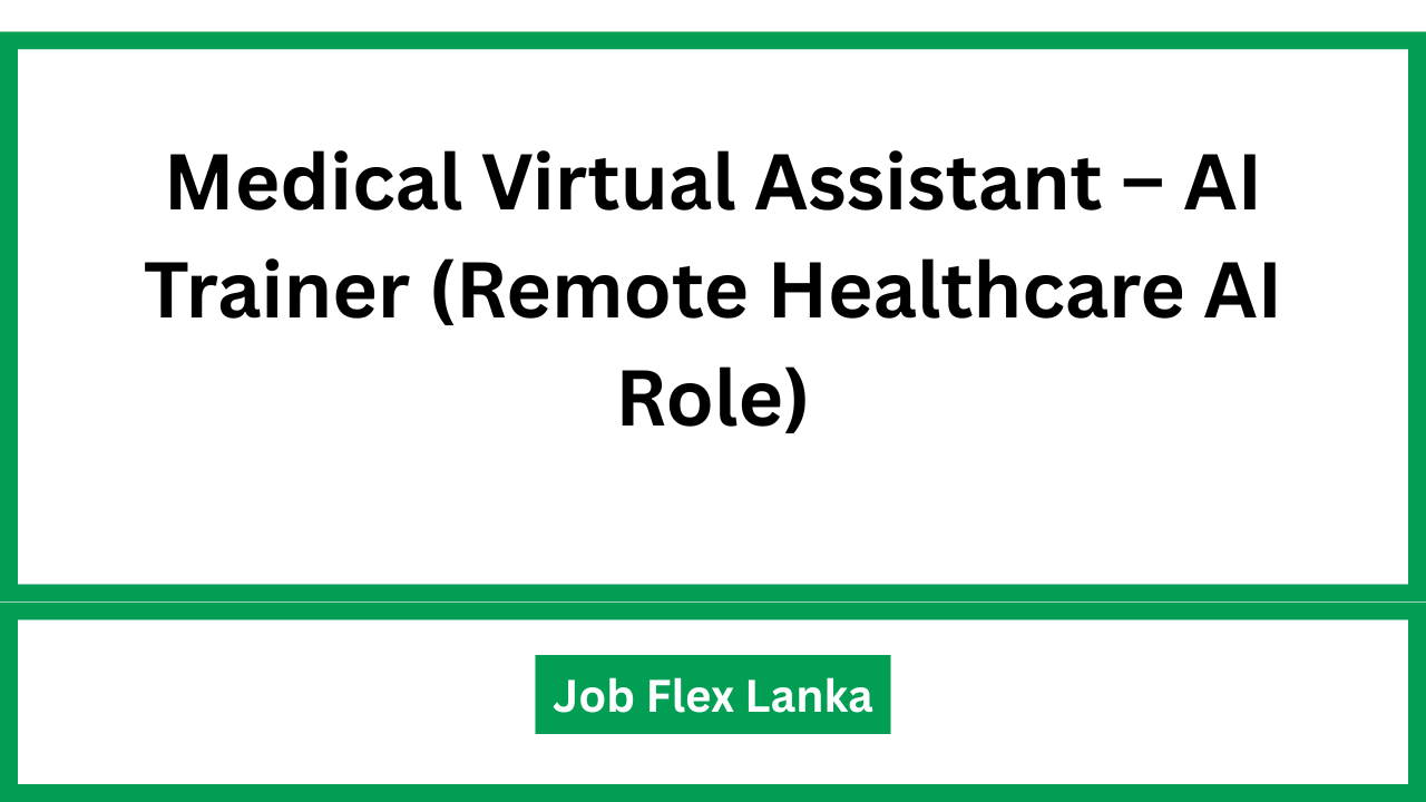 Medical Virtual Assistant – AI Trainer (Remote Healthcare AI Role)