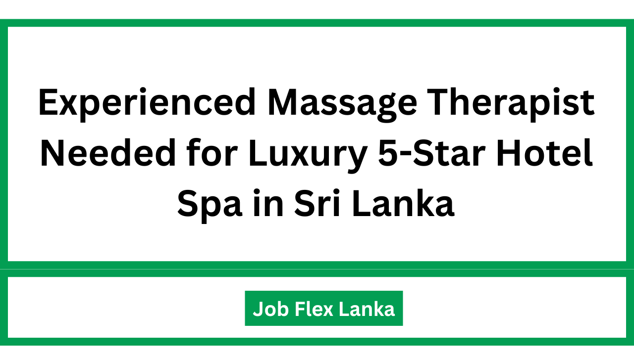 Experienced Massage Therapist Needed for Luxury 5-Star Hotel Spa in Sri Lanka