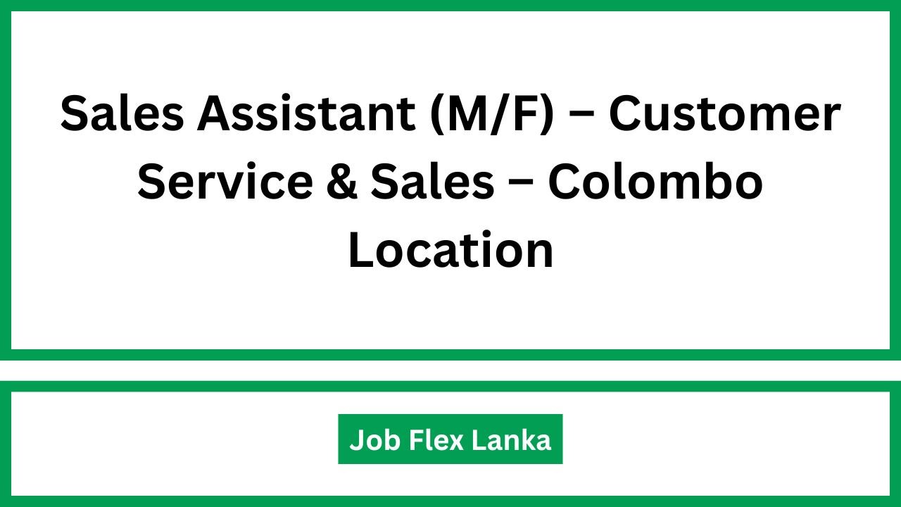 Sales Assistant (M/F) – Customer Service & Sales – Colombo Location
