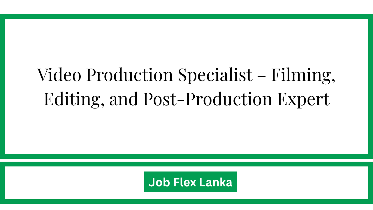 Video Production Specialist – Filming, Editing, and Post-Production Expert