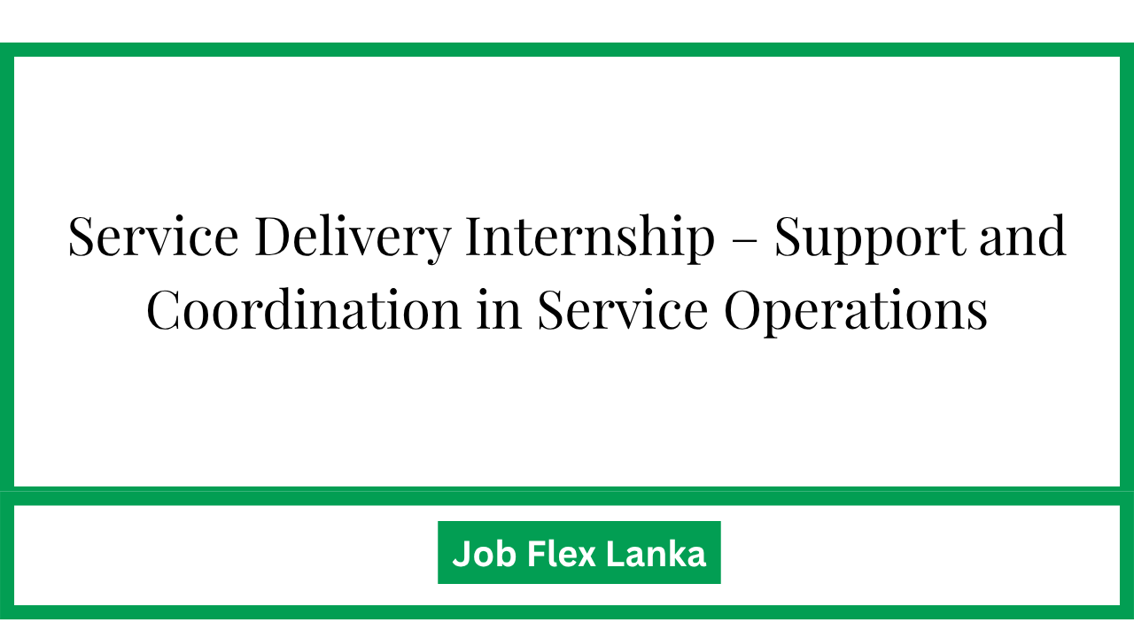 Service Delivery Internship – Support and Coordination in Service Operations