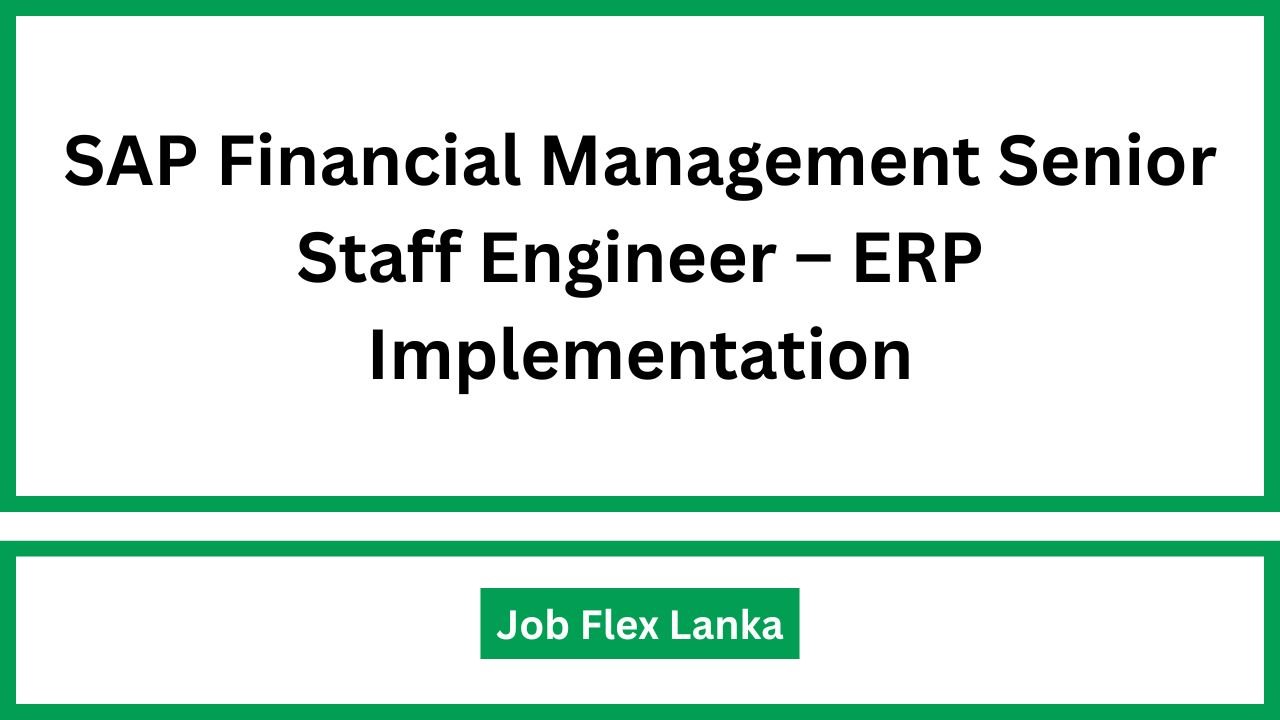 SAP Financial Management Senior Staff Engineer – ERP Implementation