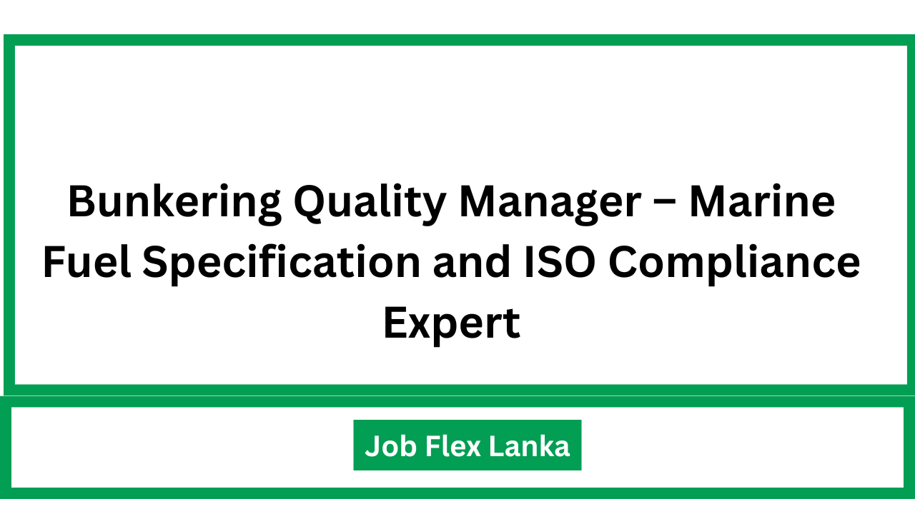 Bunkering Quality Manager – Marine Fuel Specification and ISO Compliance Expert