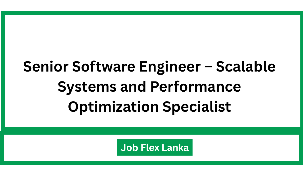 Senior Software Engineer – Scalable Systems and Performance Optimization Specialist