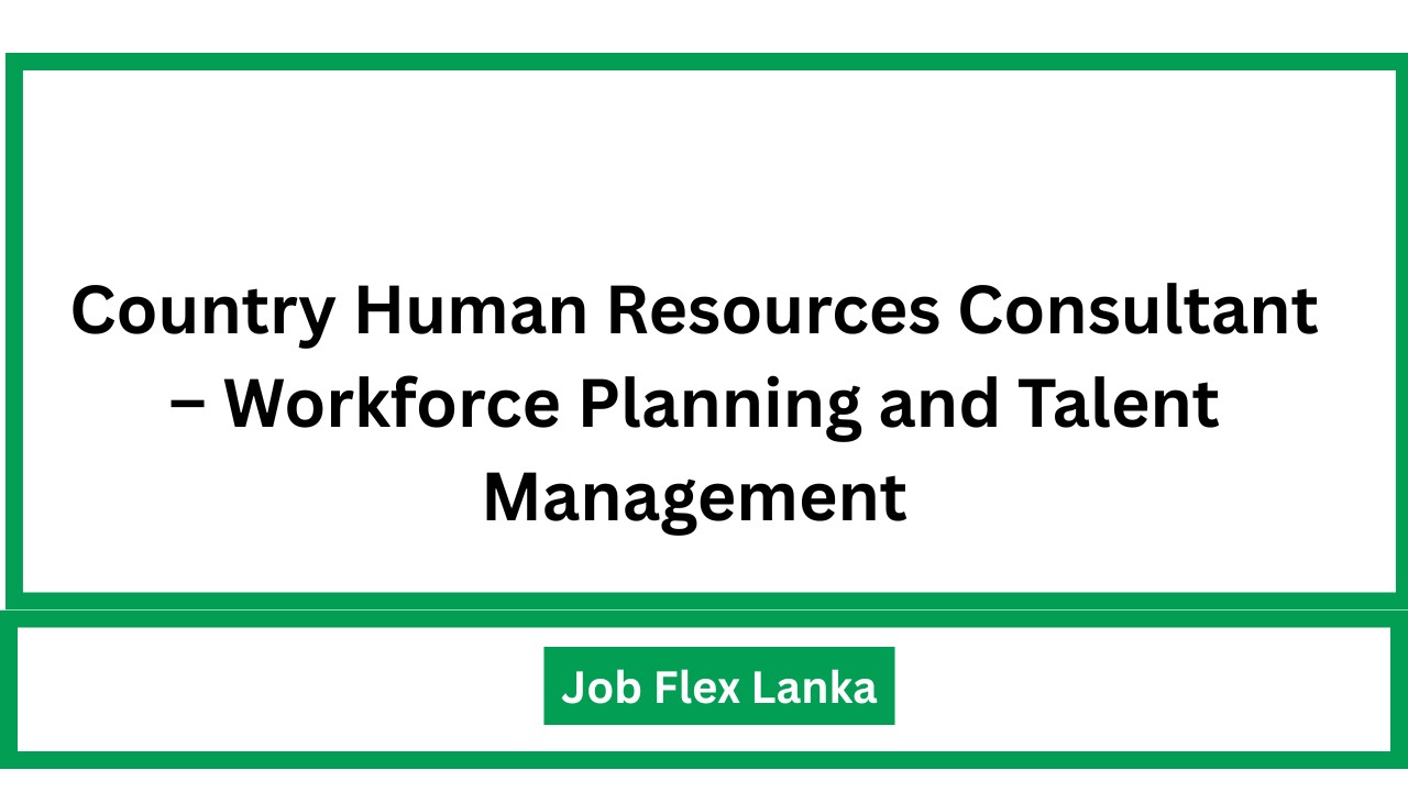 Country Human Resources Consultant – Workforce Planning and Talent Management