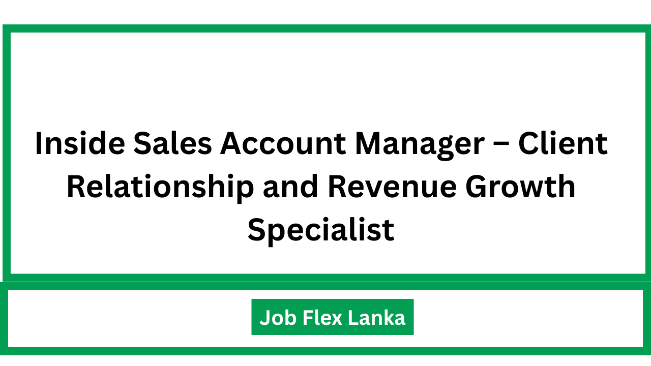 Inside Sales Account Manager – Client Relationship and Revenue Growth Specialist