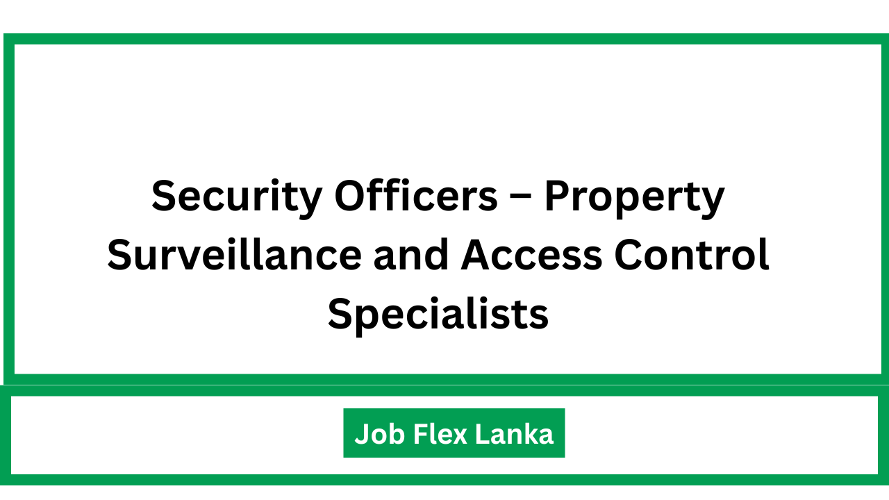 Security Officers – Property Surveillance and Access Control Specialists