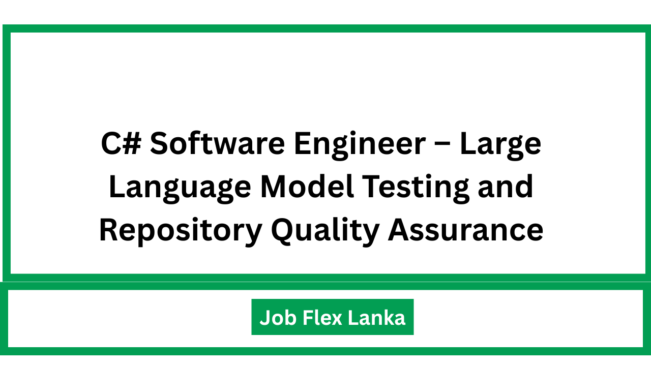 C# Software Engineer – Large Language Model Testing and Repository Quality Assurance