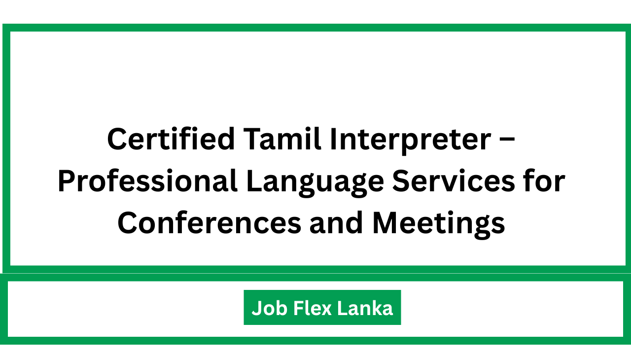 Certified Tamil Interpreter – Professional Language Services for Conferences and Meetings
