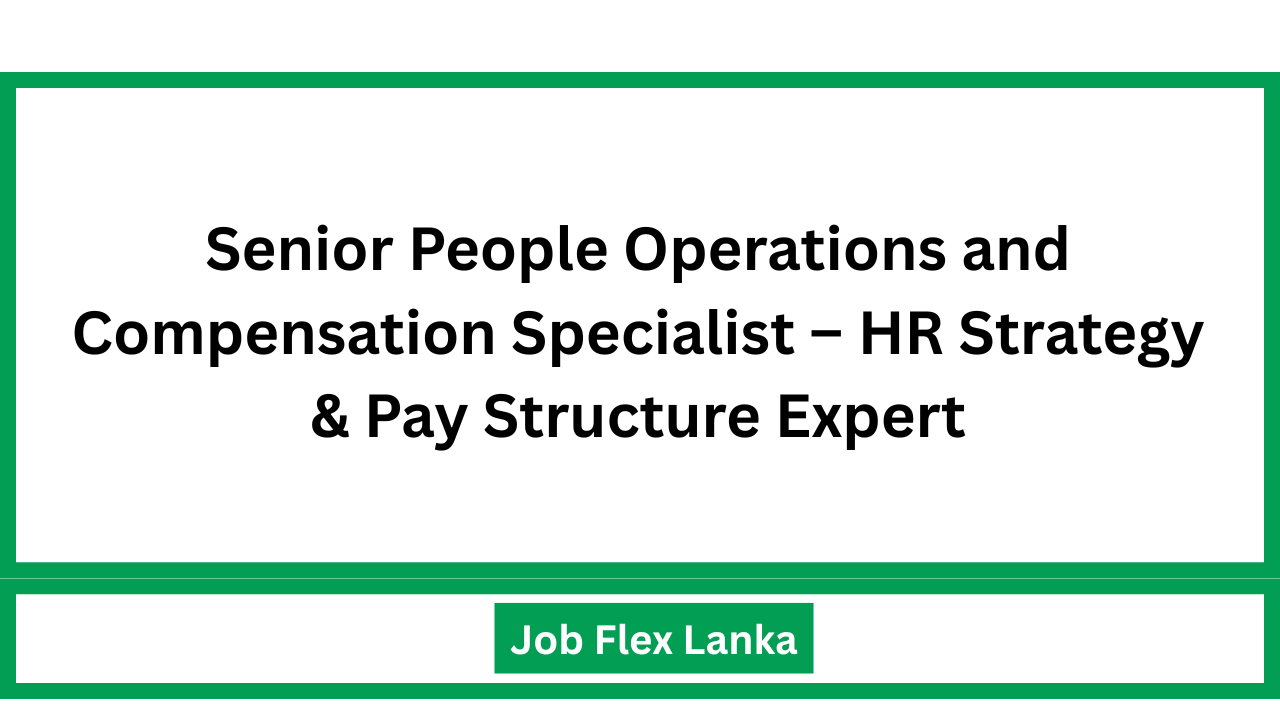 Senior People Operations and Compensation Specialist – HR Strategy & Pay Structure Expert