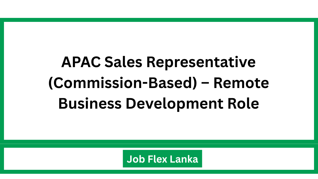 APAC Sales Representative (Commission-Based) – Remote Business Development Role