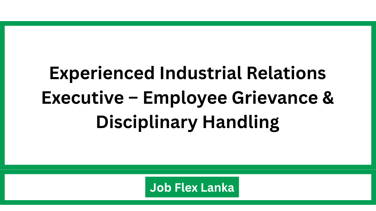 Experienced Industrial Relations Executive – Employee Grievance & Disciplinary Handling