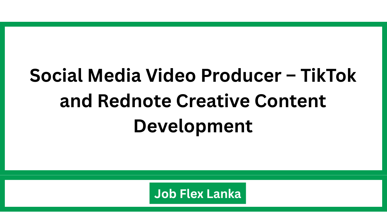 Social Media Video Producer – TikTok and Rednote Creative Content Development