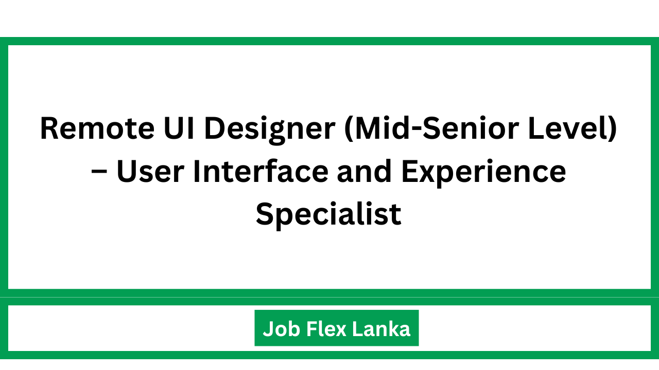 Remote UI Designer (Mid-Senior Level) – User Interface and Experience Specialist