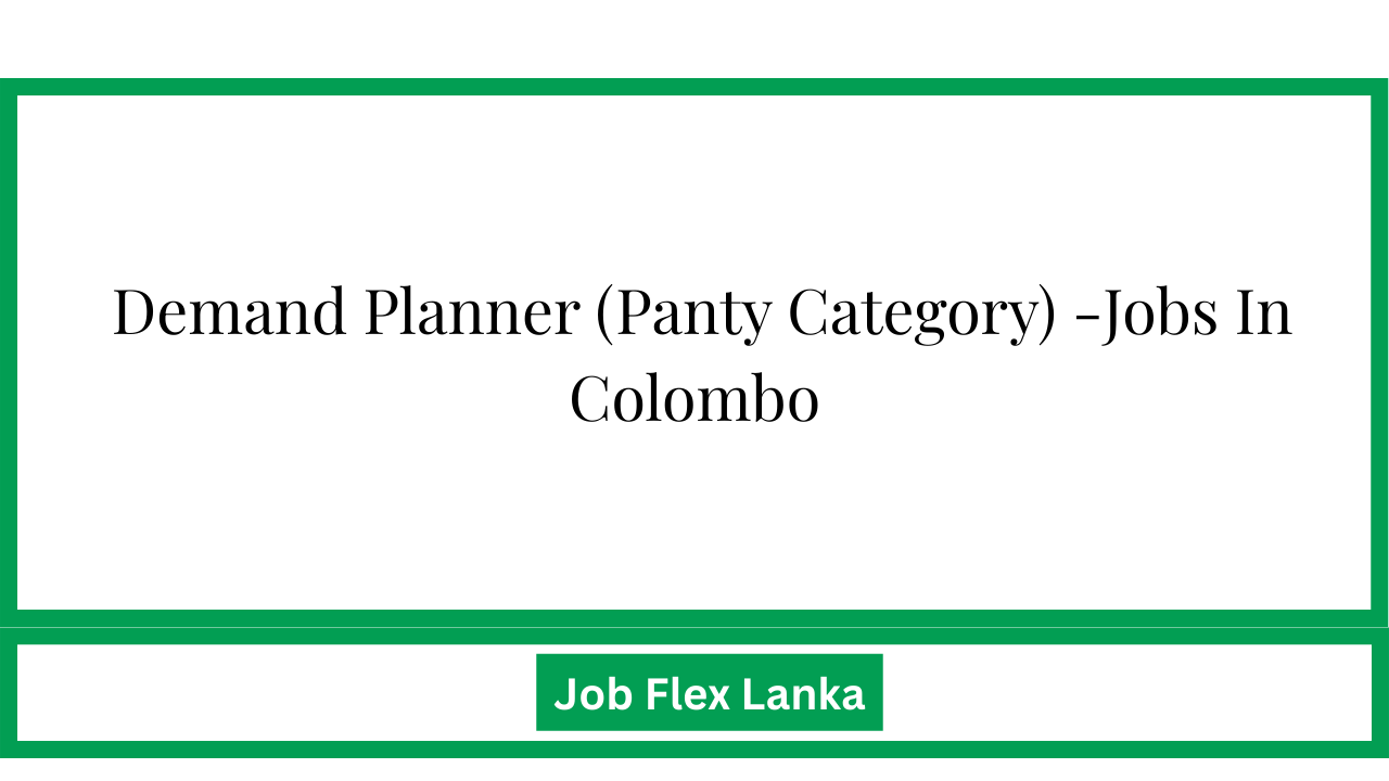 Demand Planner (Panty Category) -Jobs In Colombo