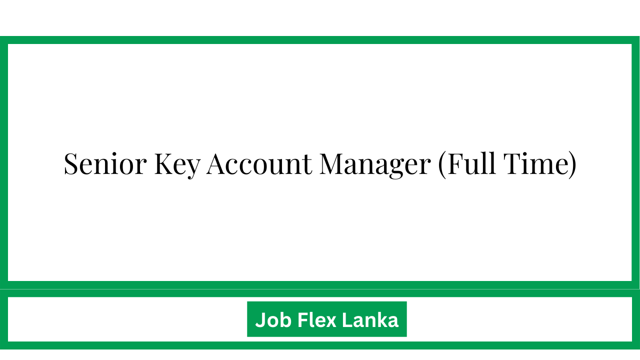 Senior Key Account Manager (Full Time)