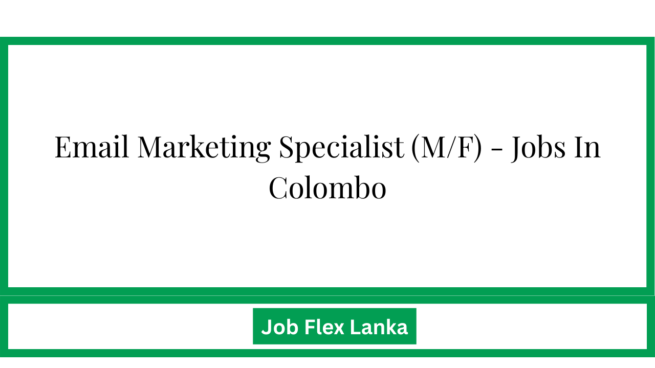 Email Marketing Specialist (M/F) - Jobs In Colombo