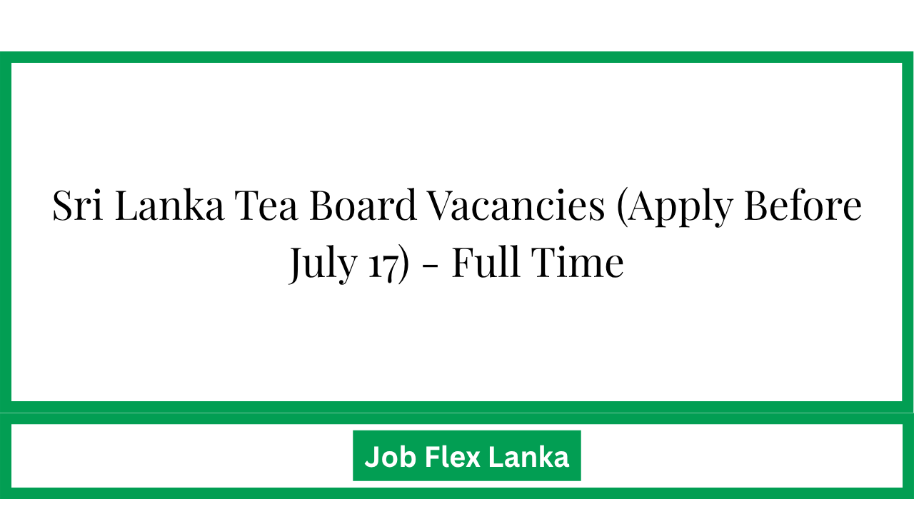 Sri Lanka Tea Board Vacancies (Apply Before July 17) - Full Time
