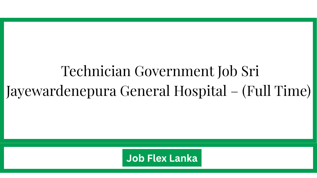 Technician Government Job Sri Jayewardenepura General Hospital – (Full Time)