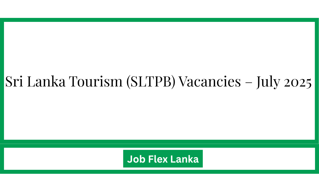 Sri Lanka Tourism (SLTPB) Vacancies – July 2025
