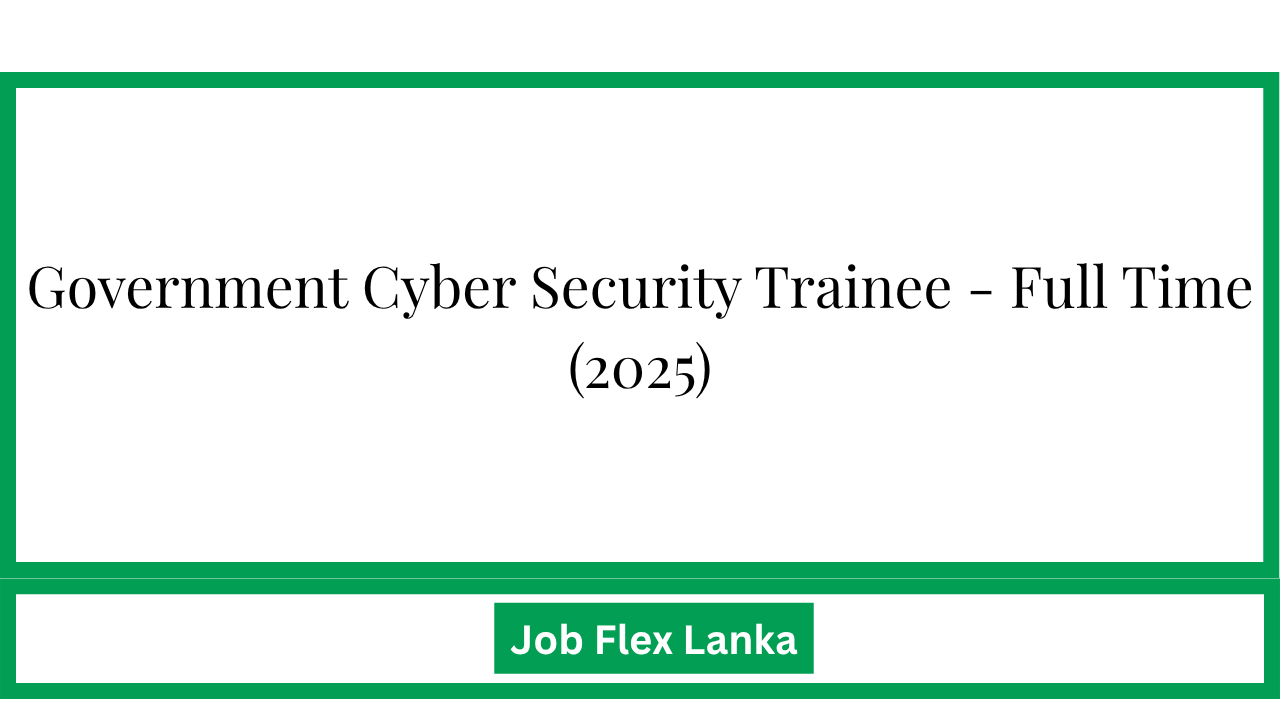 Government Cyber Security Trainee - Full Time (2025)