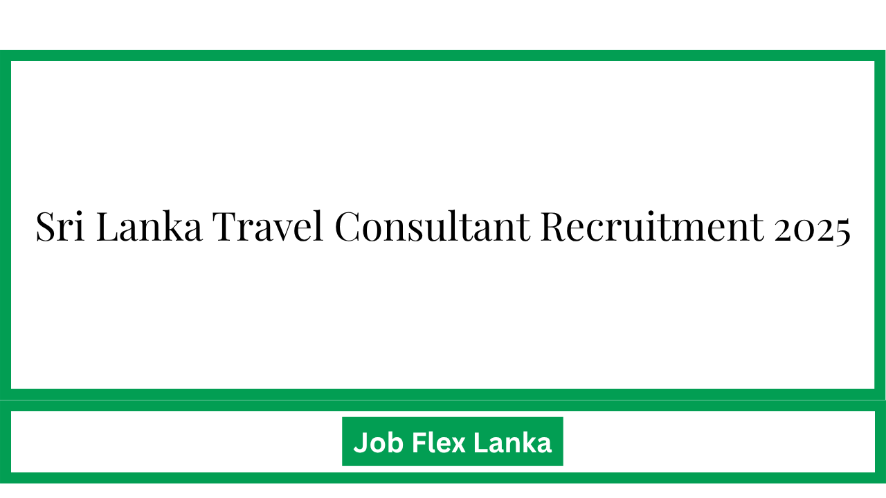 Sri Lanka Travel Consultant Recruitment 2025