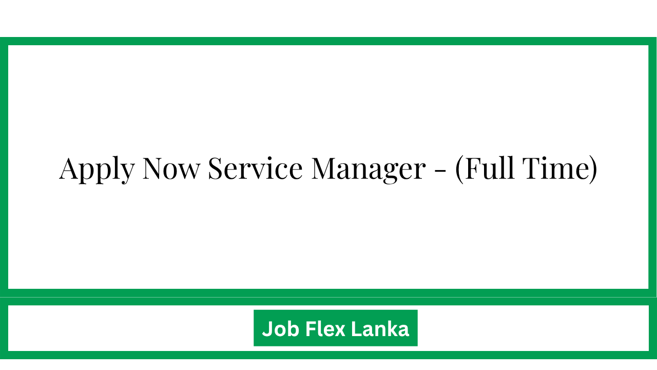 Apply Now Service Manager - (Full Time)
