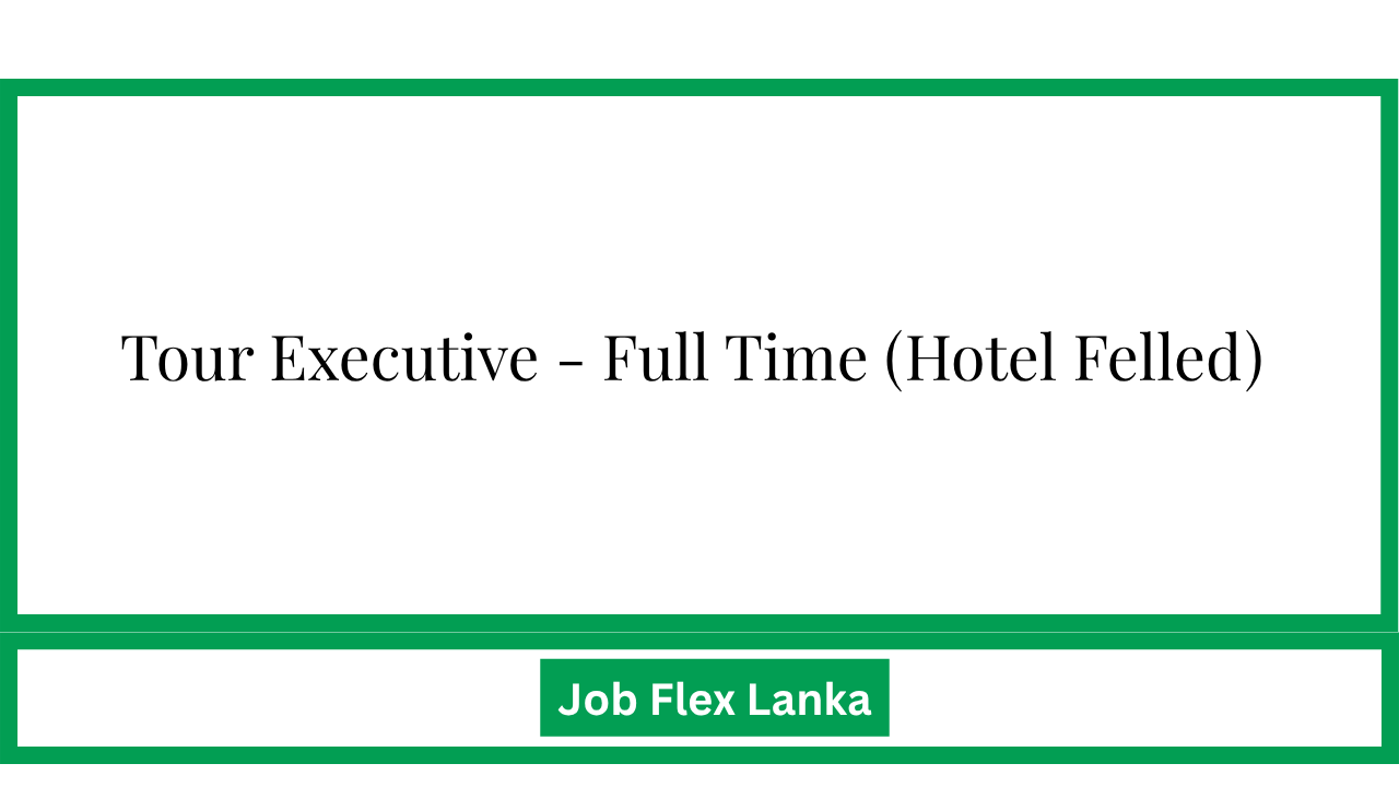 Tour Executive - Full Time (Hotel Felled)