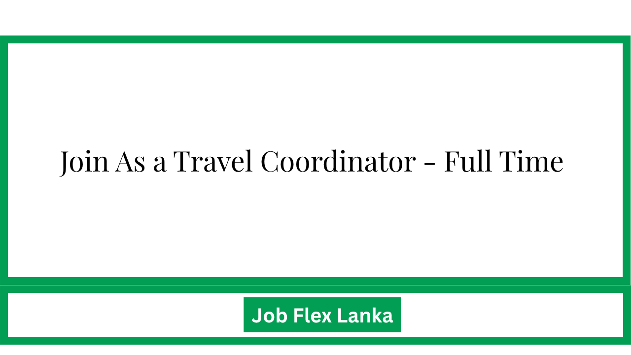 Join As a Travel Coordinator - Full Time