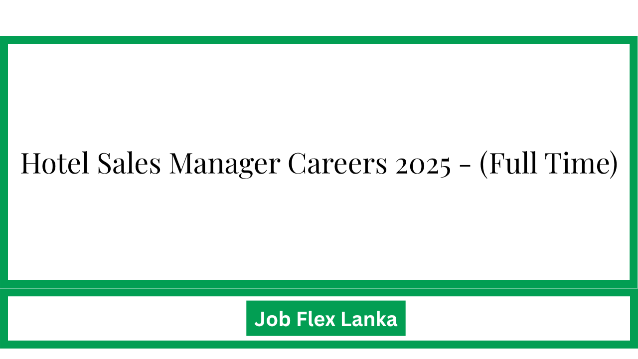 Hotel Sales Manager Careers 2025 - (Full Time)