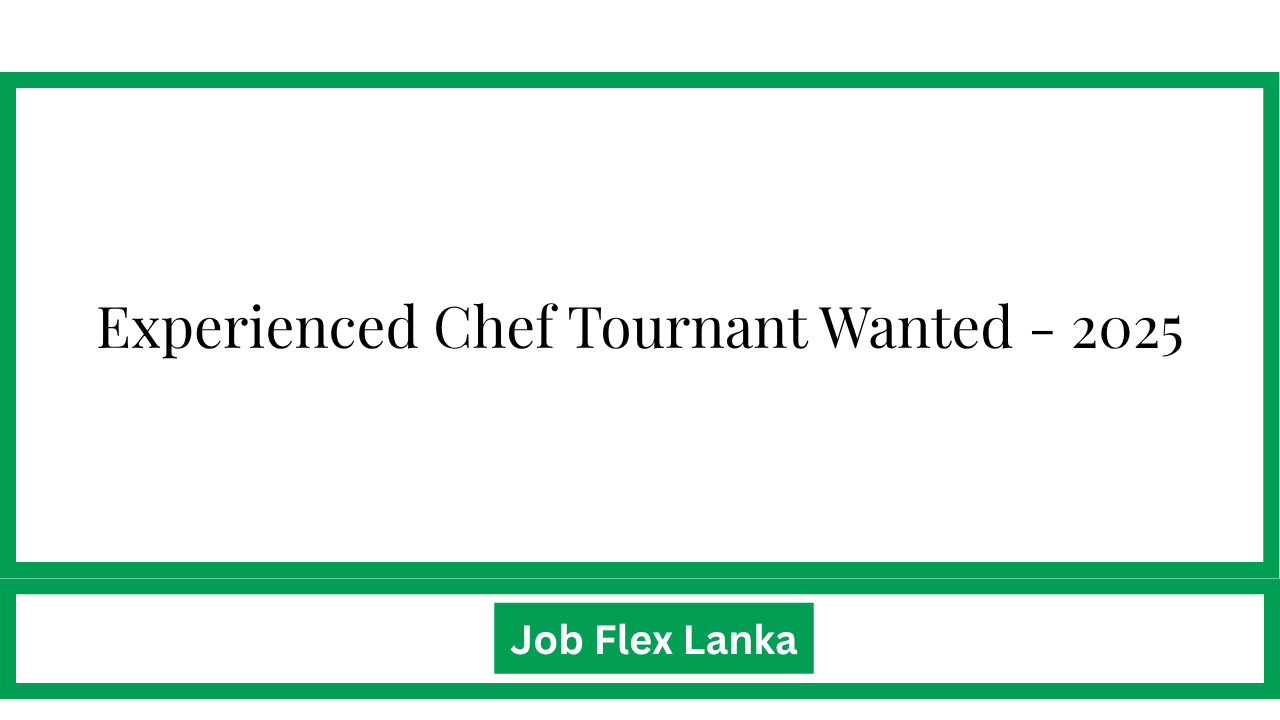 Experienced Chef Tournant Wanted - 2025