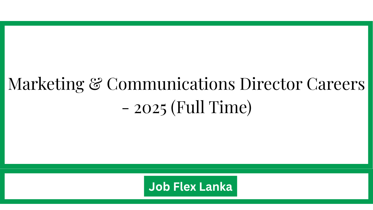 Marketing & Communications Director Careers - 2025 (Full Time)