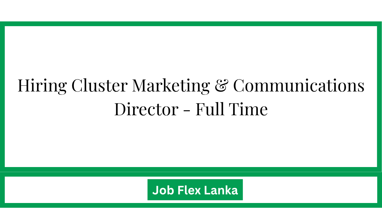 Hiring Cluster Marketing & Communications Director - Full Time
