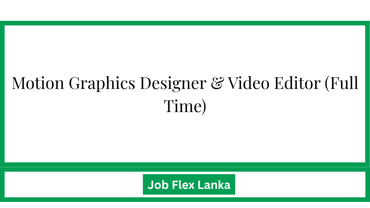 Motion Graphics Designer & Video Editor (Full Time)