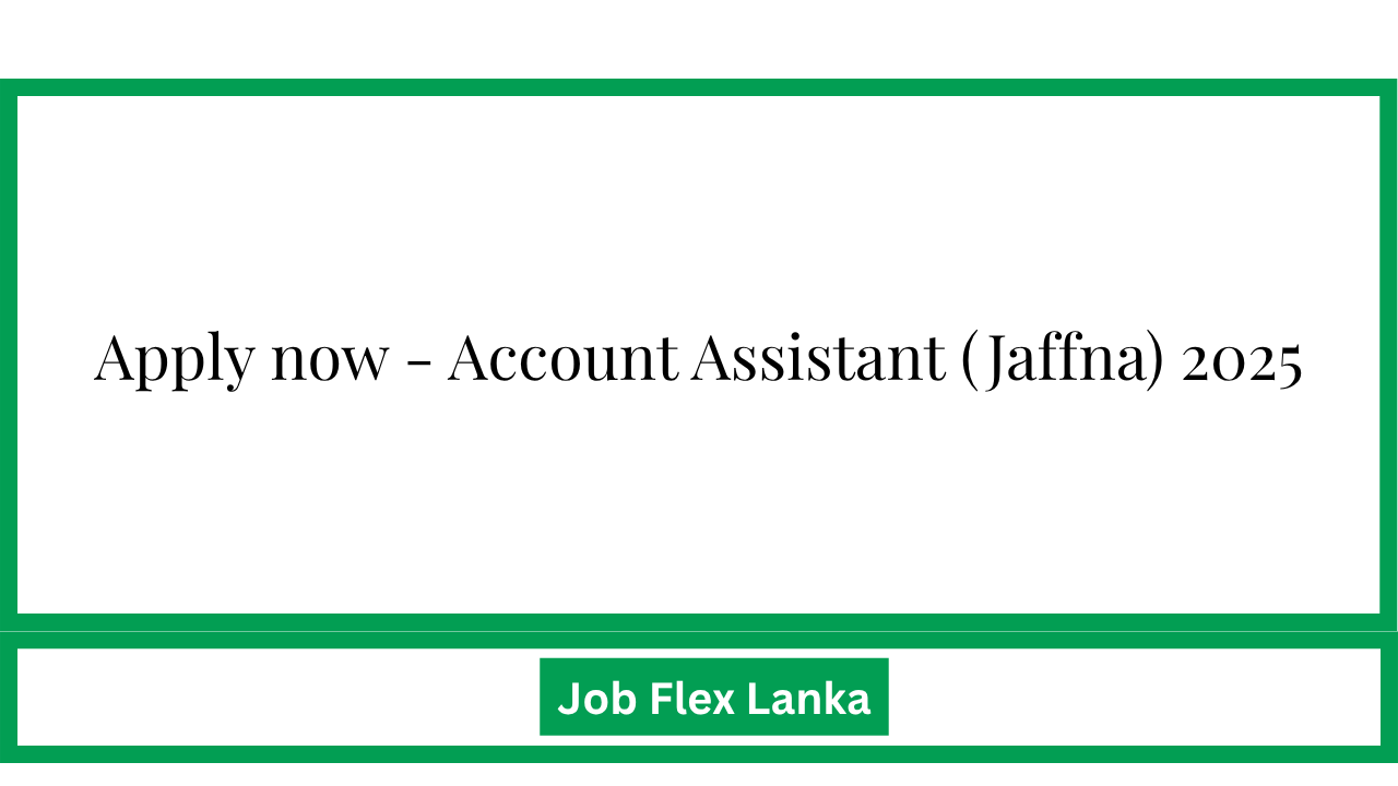 Apply now - Account Assistant (Jaffna) 2025