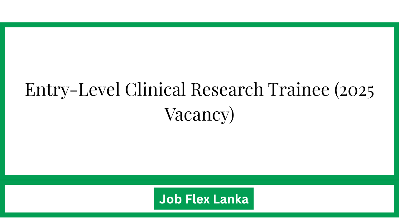 Entry-Level Clinical Research Trainee  (2025 Vacancy)