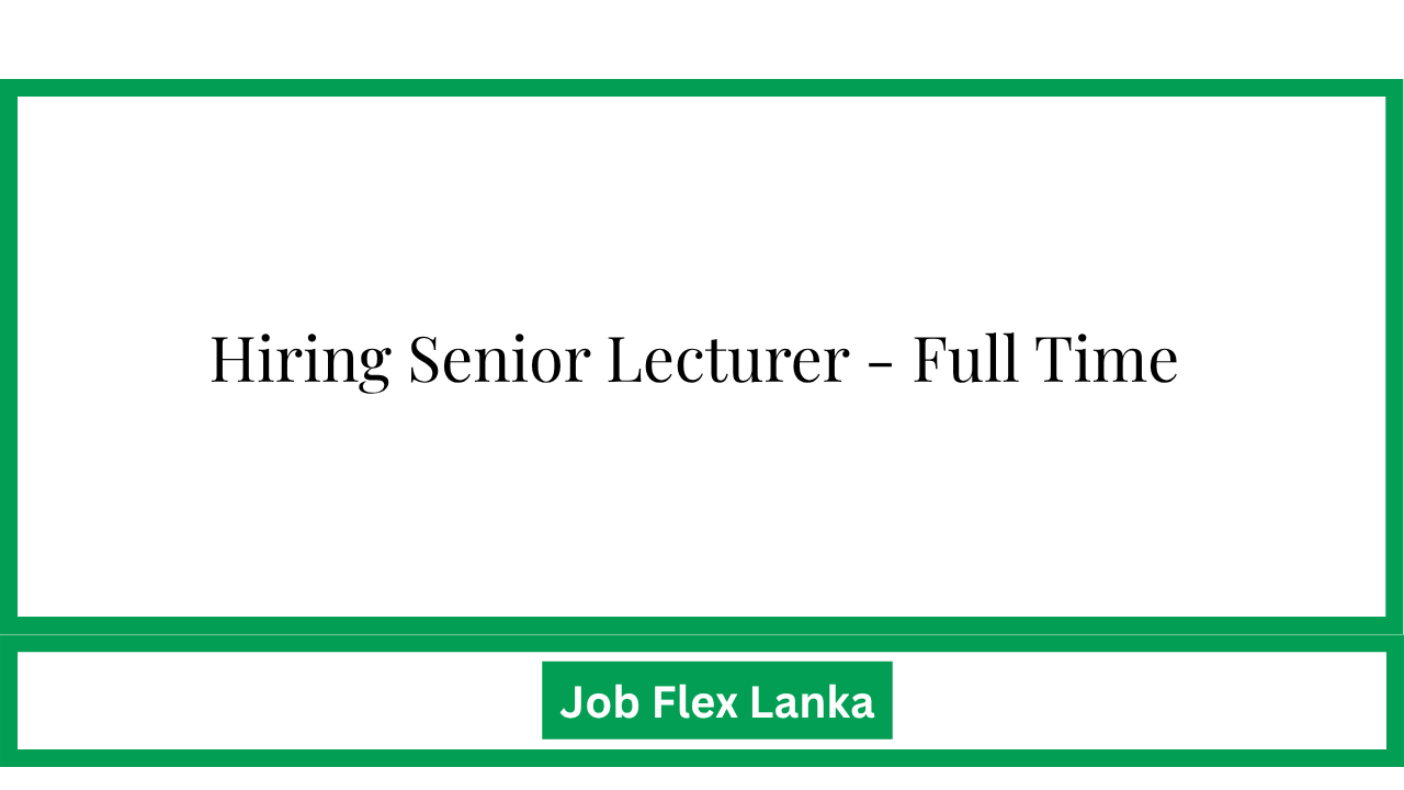 Hiring Senior Lecturer – Full Time