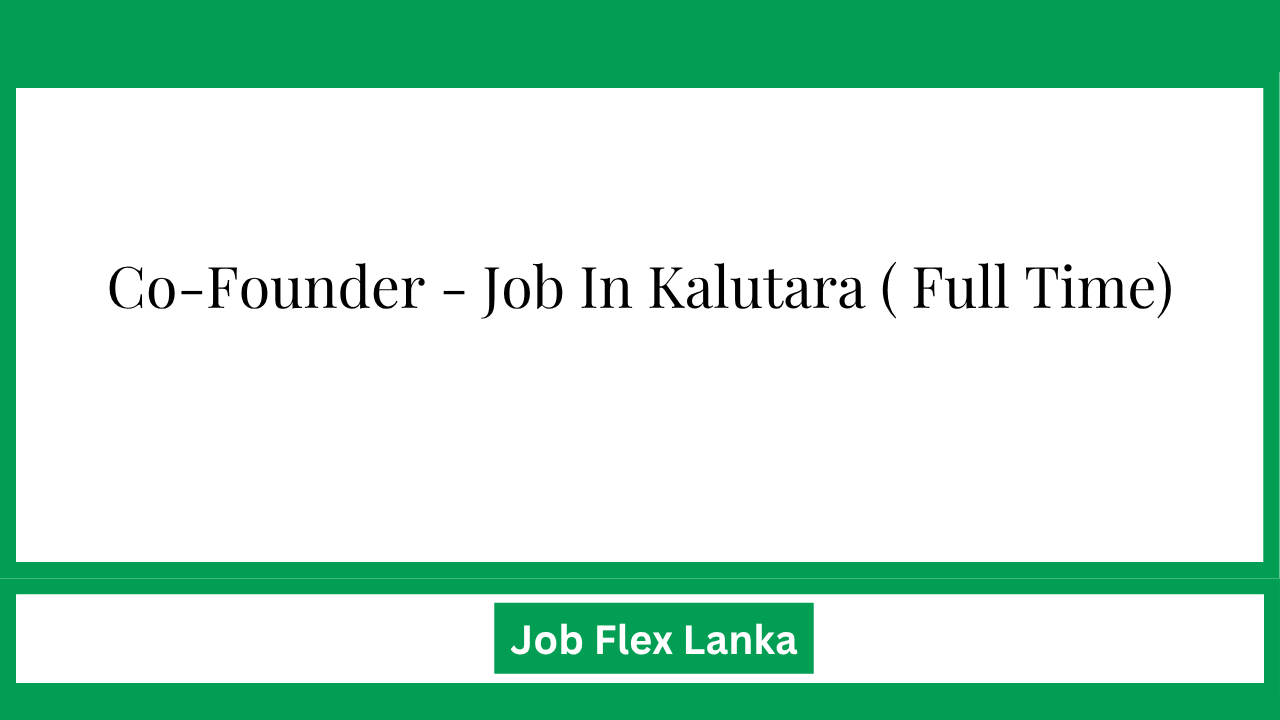 Co-Founder - Job In Kalutara ( Full Time)