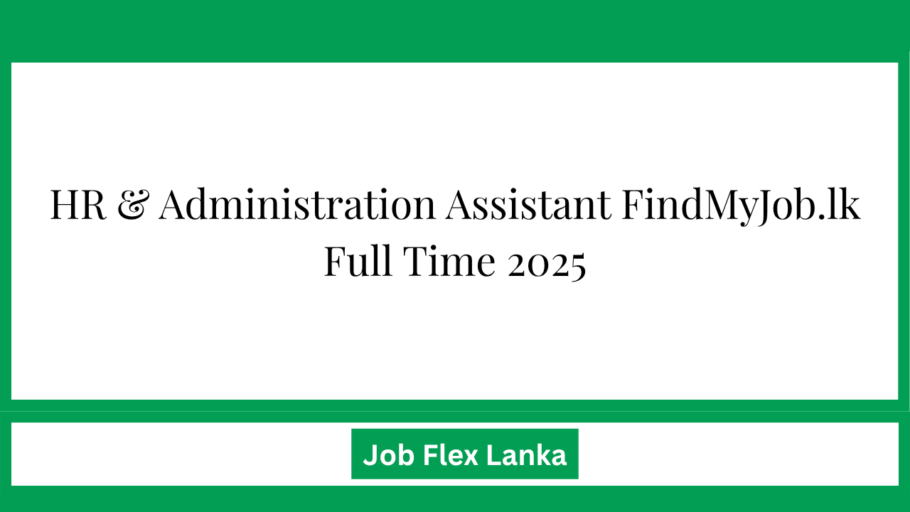 HR & Administration Assistant FindMyJob.lk Full Time 2025