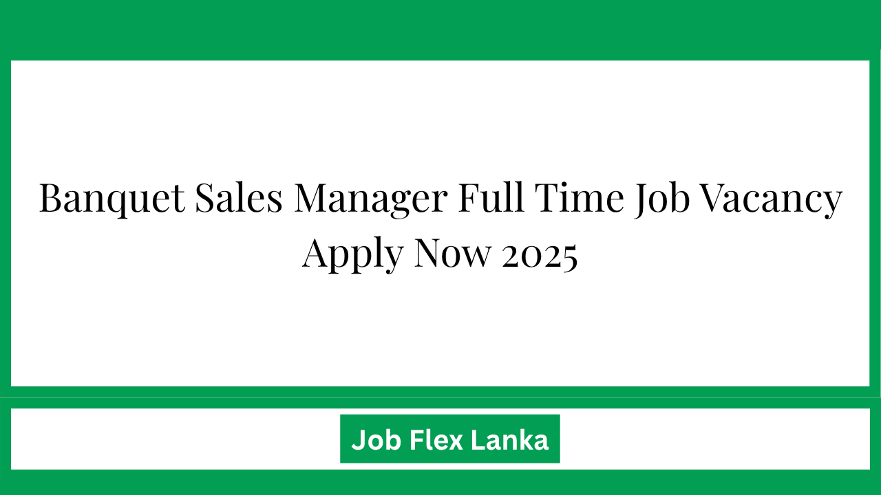 Banquet Sales Manager Full Time Job Vacancy Apply Now 2025