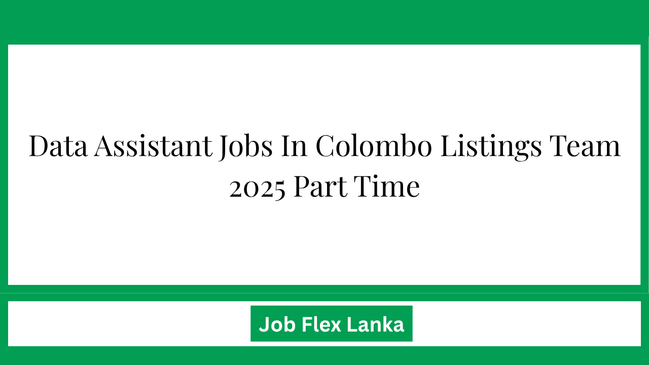 Data Assistant Jobs In Colombo Listings Team 2025 Part Time