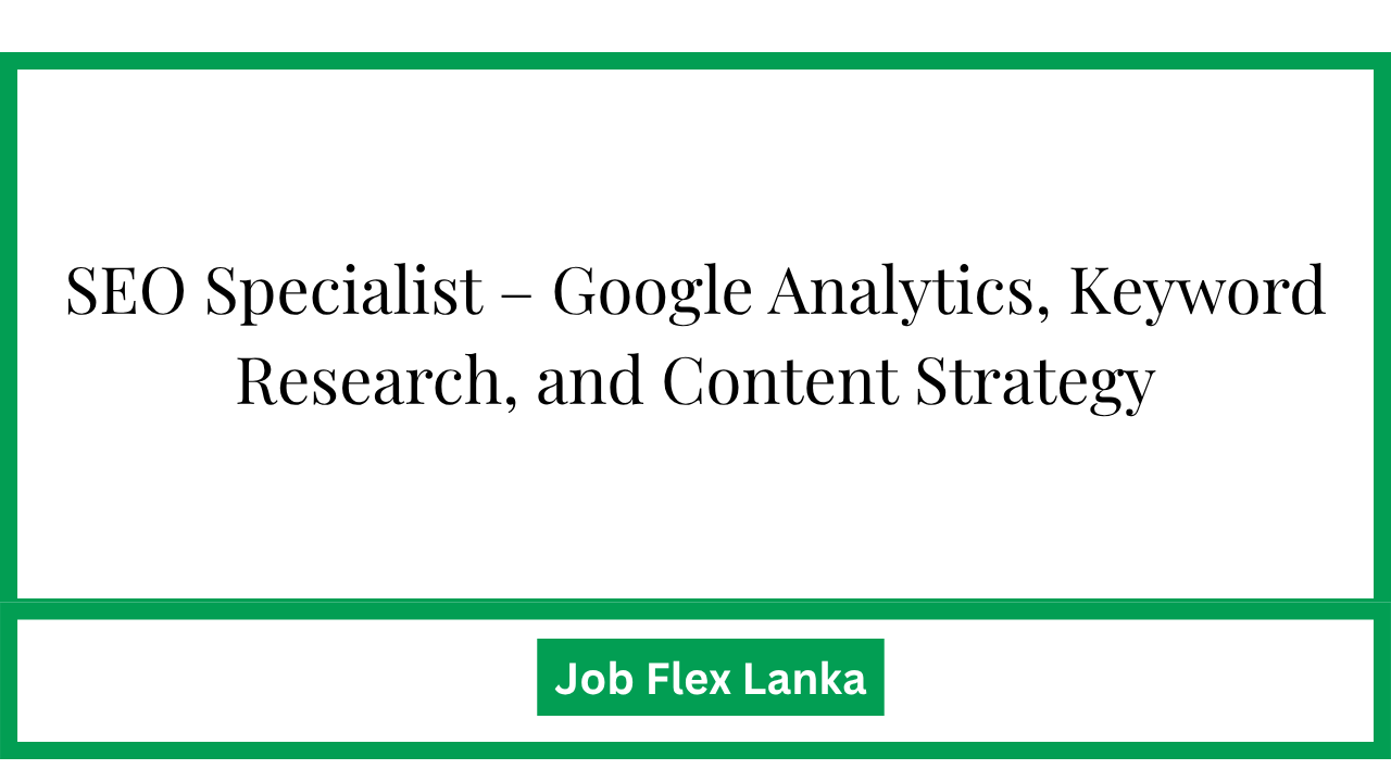 SEO Specialist – Google Analytics, Keyword Research, and Content Strategy