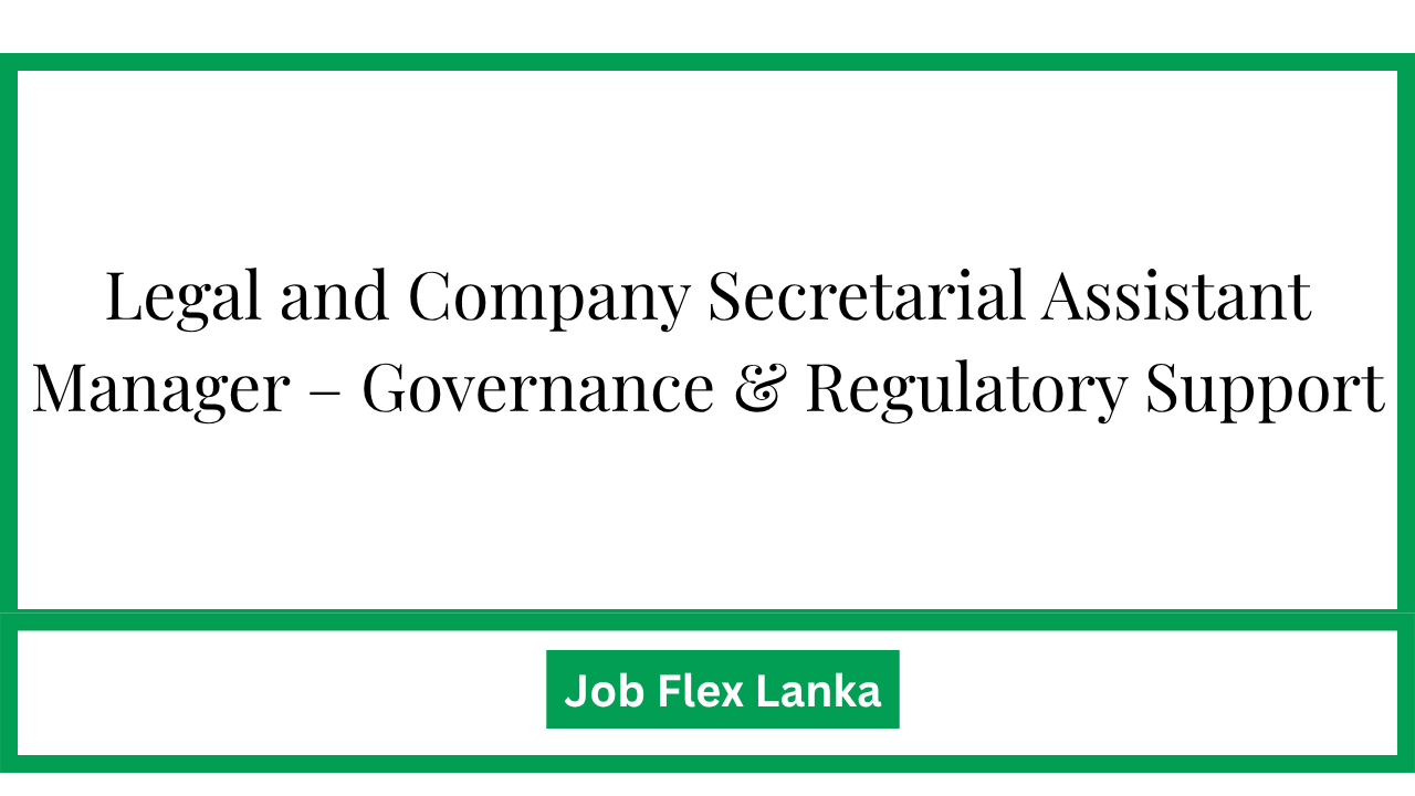 Legal and Company Secretarial Assistant Manager – Governance & Regulatory Support
