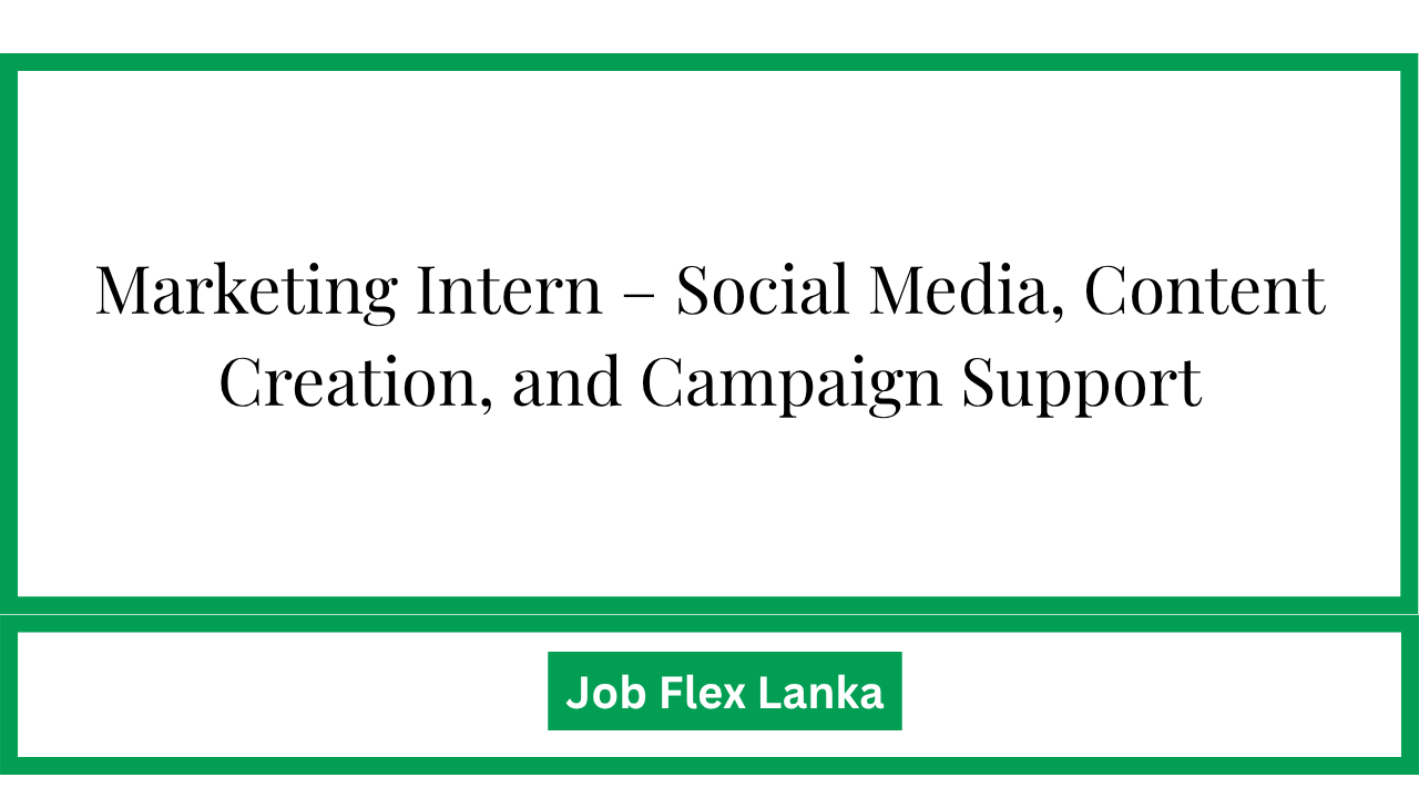 Marketing Intern – Social Media, Content Creation, and Campaign Support