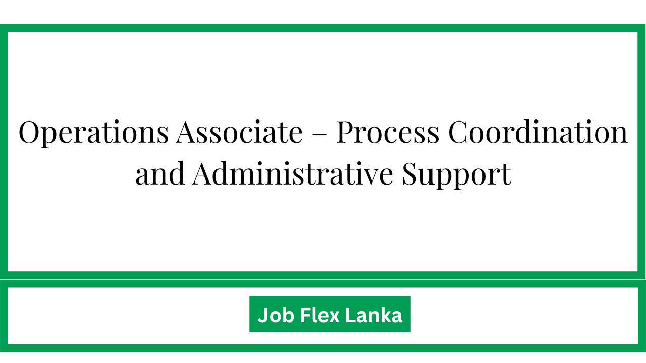 Operations Associate – Process Coordination and Administrative Support