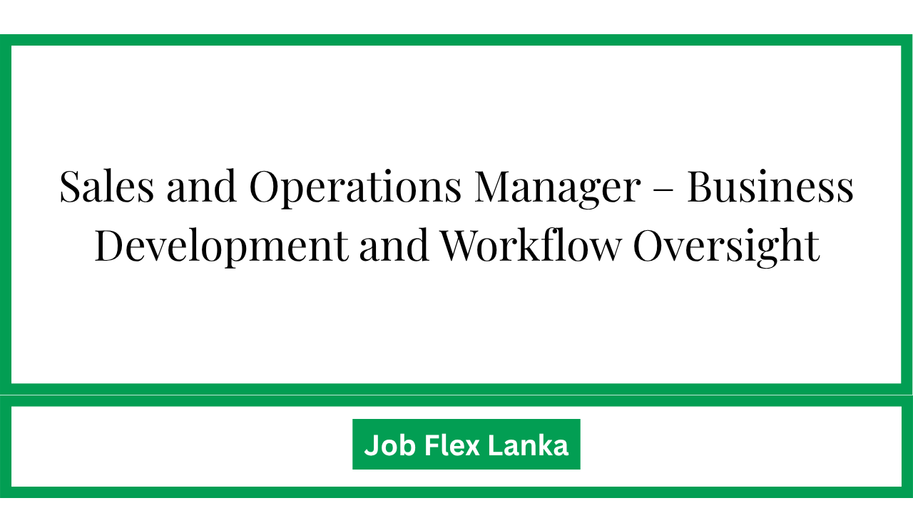 Sales and Operations Manager – Business Development and Workflow Oversight