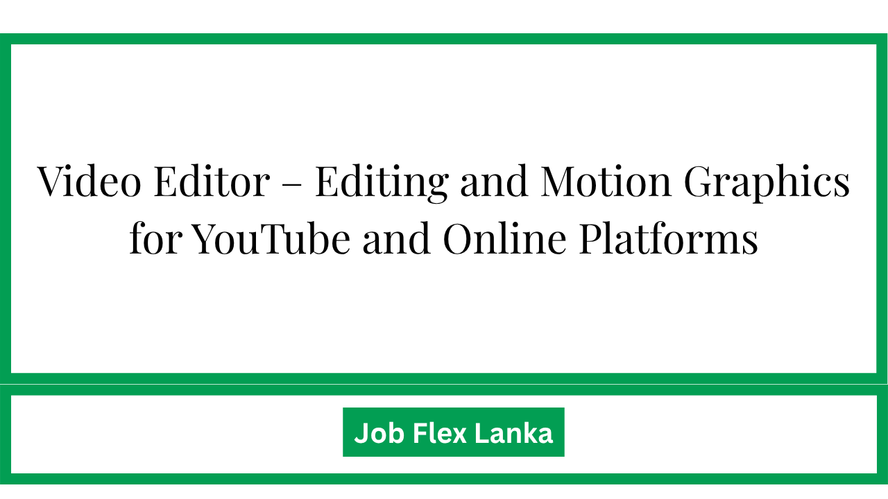 Video Editor – Editing and Motion Graphics for YouTube and Online Platforms