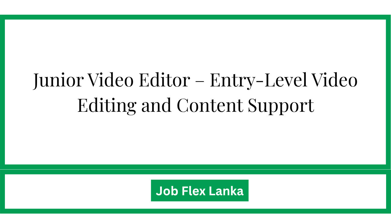 Junior Video Editor – Entry-Level Video Editing and Content Support